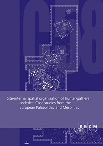 Site-internal spatial organization of hunting-gatherer societies: Case studies from the European Palaeolothic and Mesoli (Römisch Germanisches ... Zentralmuseum - Tagungen, Band 12) von Schnell & Steiner