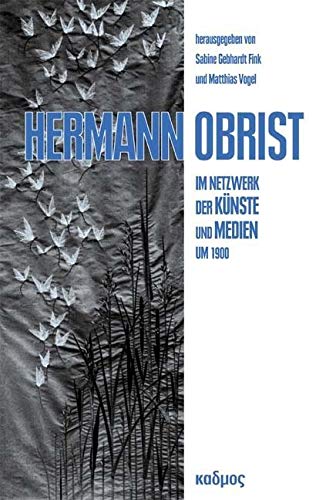 Hermann Obrist. Im Netzwerk der Künste und Medien um 1900