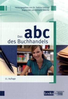 ABC des Buchhandels: Wirtschaftliche, technische und rechtliche Grundbegriffe für den herstellenden und verbreitenden Buchhandel