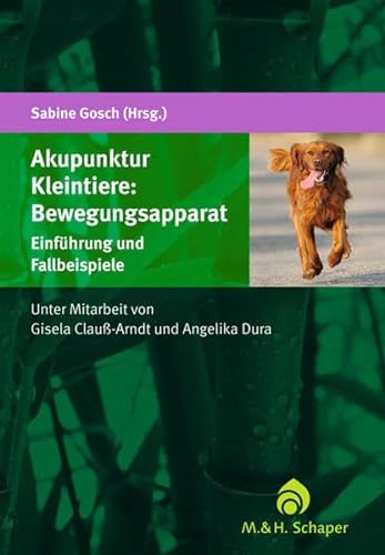 Akupunktur Kleintiere: Bewegungsapparat: Einführung und Fallbeispiele von Schaper M. & H.