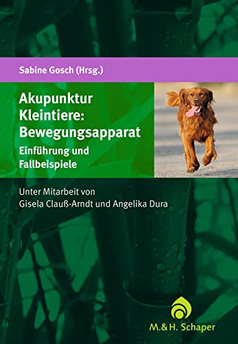 Akupunktur Kleintiere: Bewegungsapparat: Einführung und Fallbeispiele von Schaper M. & H.