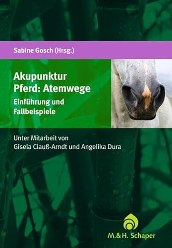 Akupunktur Pferd: Atemwege: Einführung und Fallbeispiele von Schaper M. & H.
