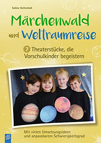Märchenwald und Weltraumreise – 7 Theaterstücke, die Vorschulkinder begeistern: Mit vielen Umsetzungsideen und anpassbarem Schwierigkeitsgrad von Verlag An Der Ruhr