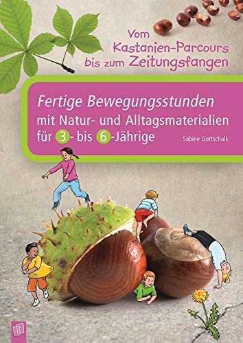 Vom Kastanien-Parcours bis zum Zeitungsfangen: Fertige Bewegungsstunden mit Natur- und Alltagsmaterialien für 3- bis 6-Jährige
