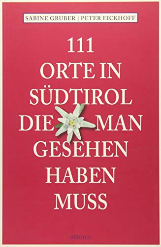 111 Orte in Südtirol, die man gesehen haben muss