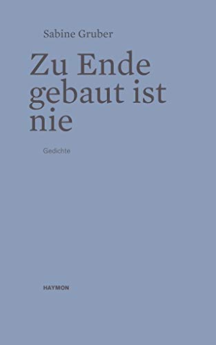 Zu Ende gebaut ist nie: Gedichte von Haymon Verlag