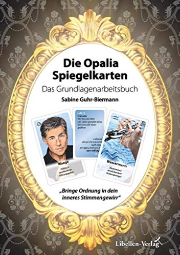 Die Opalia Spiegelkarten – Das Grundlagenarbeitsbuch: Bringe Ordnung in dein inneres Stimmengewirr (Die Opalia Spiegelkarten: Blick in unsere Teilpersönlichkeiten)