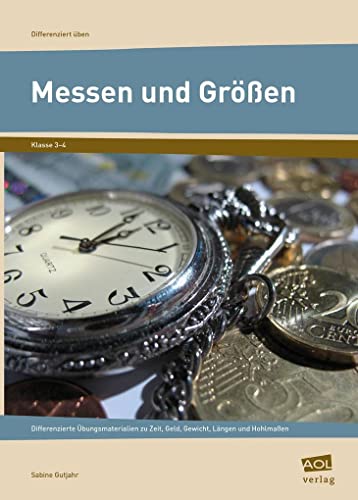 Messen und Größen - Klasse 3 und 4: Differenzierte Übungsmaterialien zu Zeit, Geld, Gewicht, Längen und Hohlmaßen (Differenziert üben - Grundschule) von AOL-Verlag i.d. AAP LW