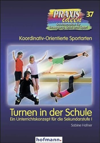 Turnen in der Schule: Ein Unterrichtskonzept für die Sekundarstufe I (Praxisideen - Schriftenreihe für Bewegung, Spiel und Sport) von Hofmann GmbH & Co. KG