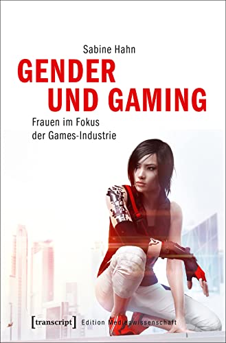 Gender und Gaming: Frauen im Fokus der Games-Industrie (Edition Medienwissenschaft) von transcript Verlag