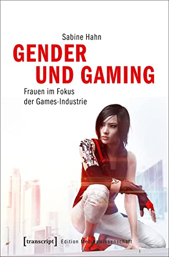 Gender und Gaming: Frauen im Fokus der Games-Industrie (Edition Medienwissenschaft) von Transcript Verlag