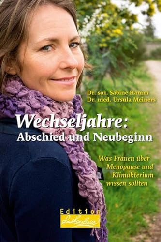 Wechseljahre: Abschied und Neubeginn: Was Frauen über Menopause und Klimakterium wissen sollten (Edition Lebenslinien: Rat für alle Lebenslagen)