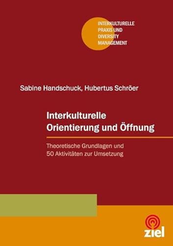 Interkulturelle Orientierung und Öffnung: Theoretische Grundlagen und 50 Aktivitäten zur Umsetzung (Interkulturelle Praxis und Diversity Management)