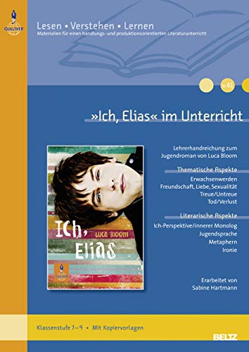 »Ich, Elias« im Unterricht: Lehrerhandreichung zum Jugendroman von Luca Bloom (Klassenstufe 7–9, mit Kopiervorlagen) (Beltz Praxis / Lesen - Verstehen - Lernen)