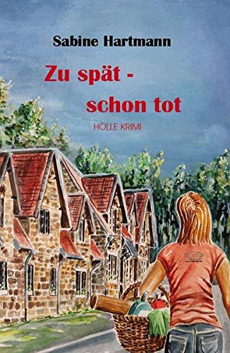 Zu spät - schon tot: Holle kriminell von Hottenstein Buchverlag