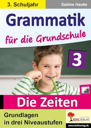 Grammatik für die Grundschule - Die Zeiten / Klasse 3: Grundlagen in drei Niveaustufen im 3. Schuljahr von Kohl Verlag