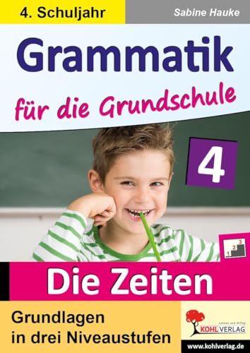 Grammatik für die Grundschule - Die Zeiten / Klasse 4: Grundlagen in drei Niveaustufen im 4. Schuljahr von Kohl Verlag