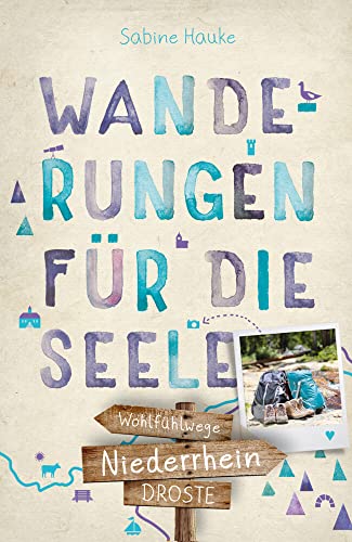 Niederrhein. Wanderungen für die Seele: Wohlfühlwege (Wandern für die Seele) Niederrhein. Wanderungen für die Seele: Wohlfühlwege (Wandern für die Seele)