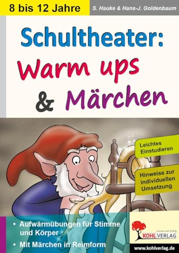 Schultheater: Warm ups und Märchen: Aufwärmübungen für Stimme und Körper. Mit Märchen in Reimform. Leichtes Einstudieren. Hinweise zur individuellen Umsetzung Schultheater: Warm ups und Märchen: Aufwärmübungen für Stimme und Körper. Mit Märchen in Reimform. Leichtes Einstudieren. Hinweise zur individuellen Umsetzung von Kohl Verlag