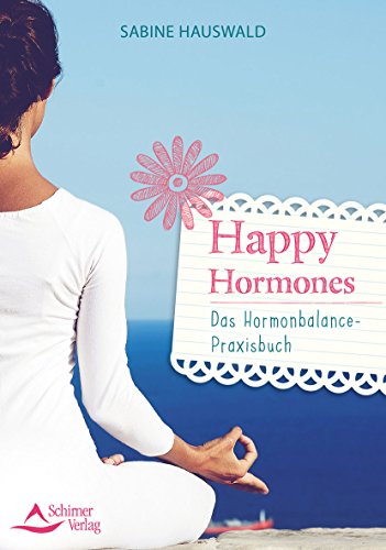 Happy Hormones: Das Hormonbalance-Praxisbuch