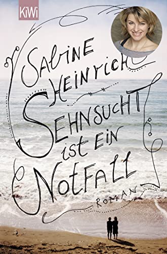 Sehnsucht ist ein Notfall: Roman von Kiepenheuer & Witsch GmbH