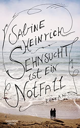 Sehnsucht ist ein Notfall: Roman von Kiepenheuer & Witsch