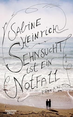 Sehnsucht ist ein Notfall: Roman