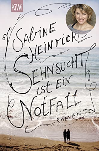 Sehnsucht ist ein Notfall: Roman