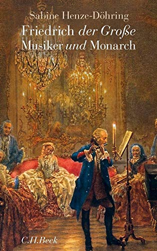 Friedrich der Große: Musiker und Monarch von Beck C. H.