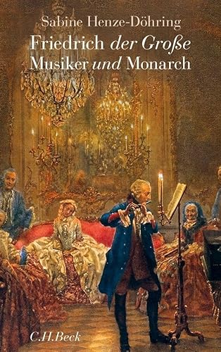 Friedrich der Große: Musiker und Monarch