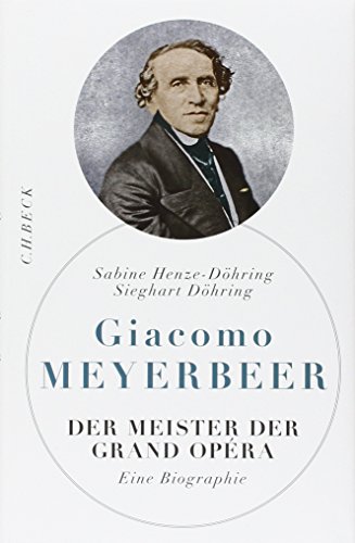 Giacomo Meyerbeer: Der Meister der Grand Opéra