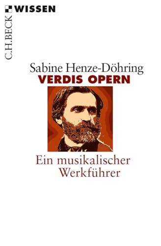 Verdis Opern: Ein musikalischer Werkführer (Beck'sche Reihe) von Beck C. H.