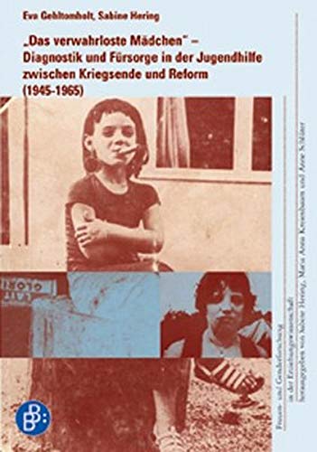 Das verwahrloste Mädchen: Diagnostik und Fürsorge in der Jugendhilfe zwischen Kriegsende und Reform (1945 – 1965) (Frauen- und Genderforschung in der Erziehungswissenschaft) von BUDRICH