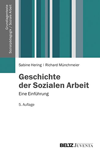 Geschichte der Sozialen Arbeit: Eine Einführung (Grundlagentexte Sozialpädagogik/Sozialarbeit)