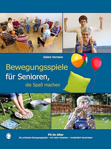 Bewegungsspiele für Senioren, die Spaß machen: Spiele mit viel Bewegung für Senioren. Auch mit Demenz. von Singliesel GmbH
