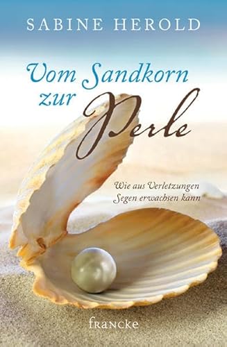 Vom Sandkorn zur Perle: Wie aus Verletzungen Segen erwachsen kann