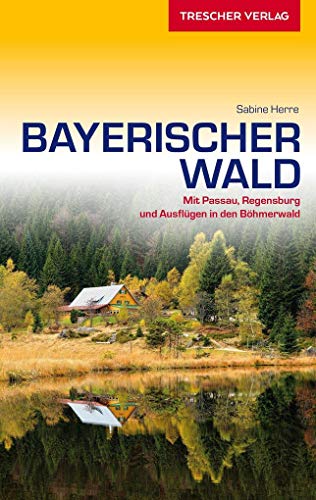 Reiseführer Bayerischer Wald: Mit Passau, Regensburg und Ausflügen in den Böhmerwald (Trescher-Reiseführer)