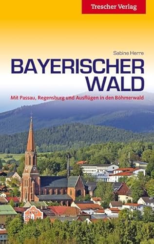Reiseführer Bayerischer Wald: Mit Passau, Regensburg und Ausflügen in den Böhmerwald (Trescher-Reiseführer)