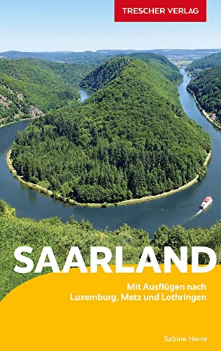 TRESCHER Reiseführer Saarland: Mit Ausflügen nach Luxemburg, Metz und Lothringen von Trescher Verlag GmbH