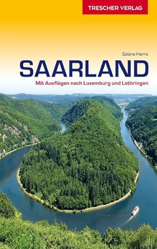 Reiseführer Saarland: Mit Ausflügen nach Luxemburg und Lothringen (Trescher-Reiseführer)