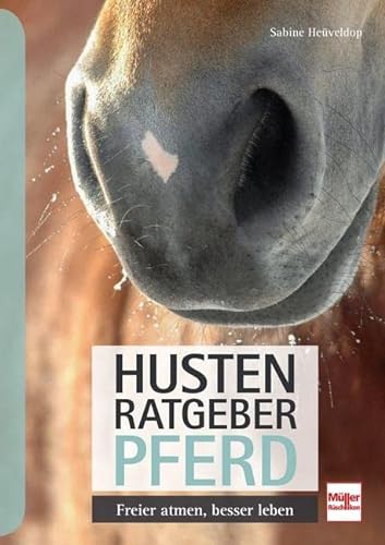 Husten-Ratgeber Pferd: Freier atmen, besser leben von Müller Rüschlikon