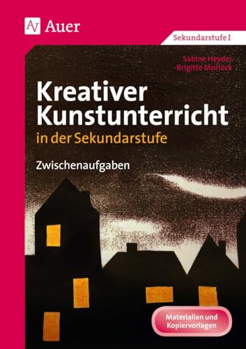 Kreativer Kunstunterricht in der Sekundarstufe: Zwischenaufgaben (5. bis 10. Klasse) (Kreativer Kunstunterricht in d. SEK) von Auer Verlag i.d.AAP LW