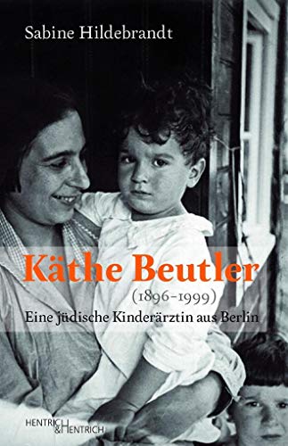 Käthe Beutler (1896–1999): Eine jüdische Kinderärztin aus Berlin von Hentrich & Hentrich