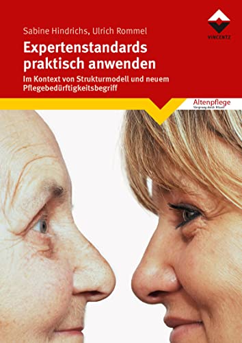 Expertenstandards praktisch anwenden: Im Kontext von Strukturmodell und neuem Pflegebedürftigkeitsbegriff von Vincentz Network
