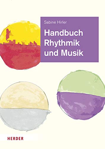 Handbuch Rhythmik und Musik: Theorie und Praxis für die Arbeit in der Kita von VERLAG HERDER GMBH