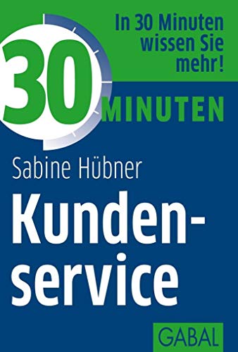 30 Minuten Kundenservice: In 30 Minuten wissen Sie mehr! von GABAL Verlag GmbH