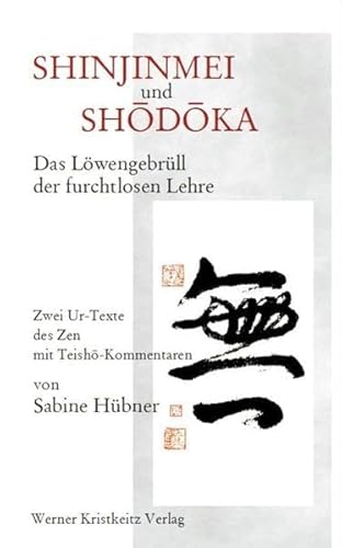 Shinjinmei und Shodoka: Das Löwengebrüll der furchtlosen Lehre / Zwei Urtexte des Zen mit Teishô-Kommentaren
