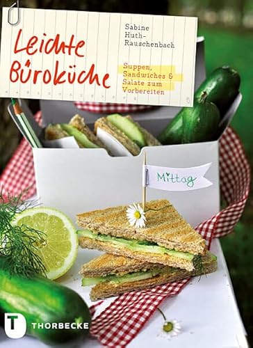 Leichte Büroküche - Suppen, Sandwiches und Salate zum Vorbereiten: Suppen, Sandwiches & Salate zum Vorbereiten von Thorbecke Jan Verlag