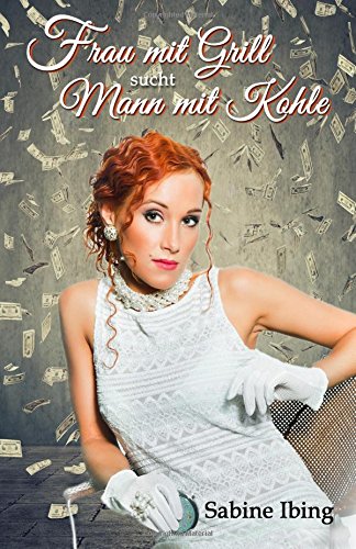 Frau mit Grill sucht Mann mit Kohle Frau mit Grill sucht Mann mit Kohle von CreateSpace Independent Publishing Platform