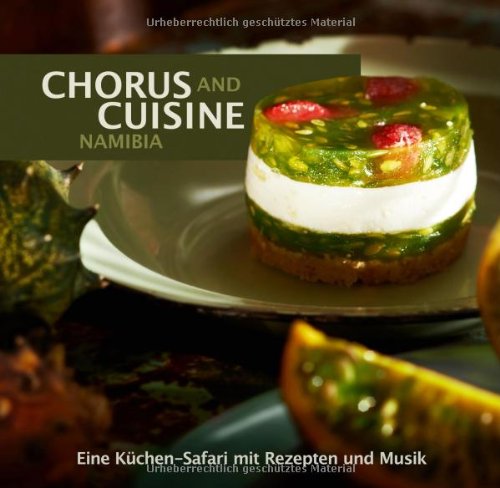 Chorus and Cuisine Namibia: Eine Küchen-Safari mit Rezepten und Musik. Inkl. Audio-CD von Kuduhear